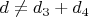 $d\not=d_3+d_4$