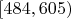 $[484, 605)$