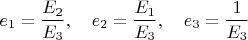 $$ e_1 = \frac{E_2}{E_3}, \quad e_2 = \frac{E_1}{E_3}, \quad e_3 = \frac{1}{E_3} $$ $$ e_1 = \frac{E_2}{E_3}, \quad e_2 = \frac{E_1}{E_3}, \quad e_3 = \frac{1}{E_3} $$