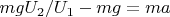 $mgU_2/U_1-mg=ma$