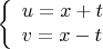 $$\left\{ {\begin{array}{l}
u=x+t \\
v=x-t \\
\end{array} } \right. $$ $$\left\{ {\begin{array}{l}
u=x+t \\
v=x-t \\
\end{array} } \right. $$