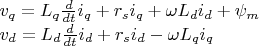 $\\ v_q = L_q \frac{d}{dt}i_q + r_s i_q + \omega L_d i_d +\psi_m \\ v_d = L_d \frac{d}{dt}i_d + r_s i_d - \omega L_q i_q $
