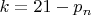 $k=21 - p_n$
