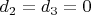 $d_2 = d_3 = 0$