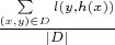 $\frac{\sum\limits_{(x, y) \in D} l(y, h(x))}{|D|}$