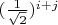 $(\frac1{\sqrt 2})^{i+j}$