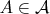$A\in \mathcal{A}$