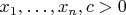 $x_1,\ldots,x_n,c>0$