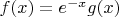 $f(x)=e^{-x}g(x)$