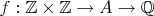 $f: \mathbb Z \times \mathbb Z \rightarrow A \rightarrow \mathbb Q$