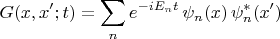 $$G(x,x';t)=\sum_n e^{-iE_nt}\,\psi_n(x)\,\psi_n^*(x')$$ $$G(x,x';t)=\sum_n e^{-iE_nt}\,\psi_n(x)\,\psi_n^*(x')$$