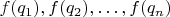 $f(q_1), f(q_2), \ldots, f(q_n)$