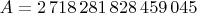 $A=2\,718\,281\,828\,459\,045$