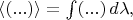 $\langle (...)\rangle=\int (...)\,d\lambda,$