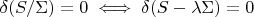$\;\delta(S/\Sigma)=0 \;\Longleftrightarrow\; \delta(S-\lambda\Sigma)=0$