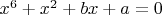 $x^{6}   + x^{2}  + b x + a = 0 $