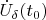 $\dot{U}_\delta(t_0)$