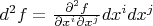 $d^2f=\frac{\partial^2 f}{\partial x^i\partial x^j}dx^idx^j$