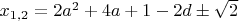 $x_{1,2}=2 a^2+4 a+1-2d\pm\sqrt{2}$