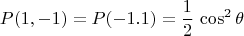 $$P(1,-1)=P(-1.1)=\frac{1}{2}\,\cos^2\theta$$
