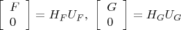 \[
\left[\begin{array}{l}F \\ 0\end{array}\right] = H_FU_F, \ \left[\begin{array}{l}G \\ 0\end{array}\right] = H_GU_G
\]