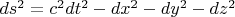 $ds^2 = c^2 dt^2 - dx^2 - dy^2 - dz^2$