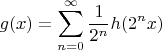 $$g(x) = \sum_{n = 0}^{\infty}\dfrac{1}{2^n}h(2^nx)$$