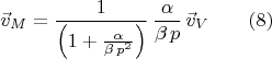 $$\vec{v}_M=\frac{1}{\left( 1+\frac{\alpha}{\beta\,p^2}\right)}\,\frac{\alpha}{\beta\,p}\,\vec{v}_V \qquad (8)$$