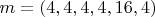 $m = (4,4,4,4,16,4)$