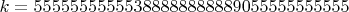 $k=55555555555388888888889055555555555$