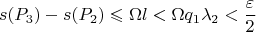 $$s(P_3) - s(P_2) \leqslant \Omega l < \Omega q_1 \lambda_2 < \frac{\varepsilon}{2}$$