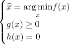 $$\begin{cases}\widehat{x}=\underset{x}{\arg\min}f(x)\\g(x)\ge 0\\h(x)=0\end{cases}$$