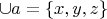 $\cup a = \left\lbrace x, y, z \right\rbrace$ $\cup a = \left\lbrace x, y, z \right\rbrace$