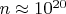 $n \approx 10^{20}$