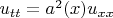 $u_{tt}=a^2(x) u_{xx}$