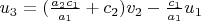$u_3 = (\frac{a_2 c_1}{a_1} + c_2) v_2 - \frac{c_1}{a_1} u_1$