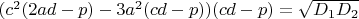 $(c^2(2ad-p)-3a^2(cd-p))(cd-p)=\sqrt{D_1D_2} $
