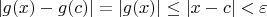 $|g(x) - g(c)| = |g(x)| \le |x-c| < \varepsilon$