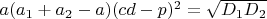 $a(a_1+a_2-a)(cd-p)^2=\sqrt{D_1D_2}$