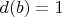 $d(b) = 1$