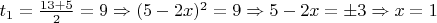 $t_1=\frac{13+5}{2}=9 \Rightarrow (5-2x)^2=9 \Rightarrow 5-2x=\pm3 \Rightarrow x=1$