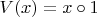 $V(x) = x \circ 1$