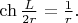 $\ch\frac{L}{2r}=\frac{1}{r}. $ $\ch\frac{L}{2r}=\frac{1}{r}. $