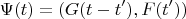 $$\Psi(t)=(G(t-t'),F(t'))$$