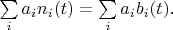 $    \sum\limits_i a_i n_i (t)=\sum\limits_i a_i b_i (t).$