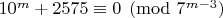 $10^m+2575\equiv 0\pmod{7^{m-3}}$