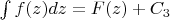 $\int f(z)dz = F(z) + C_3$