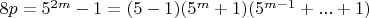 $8p = 5^{2m}-1 = (5-1)(5^m+1)(5^{m-1}+...+1)$