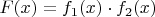 $F(x) = f_{1}(x) \cdot f_{2}(x)$