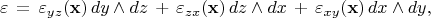$$
\varepsilon \, = \, 
\varepsilon_{yz} ({\bf x})\, dy \wedge dz \, + \, 
\varepsilon_{zx}({\bf x})\, dz \wedge dx \, + \, 
\varepsilon_{xy}({\bf x})\, dx \wedge dy , 
$$